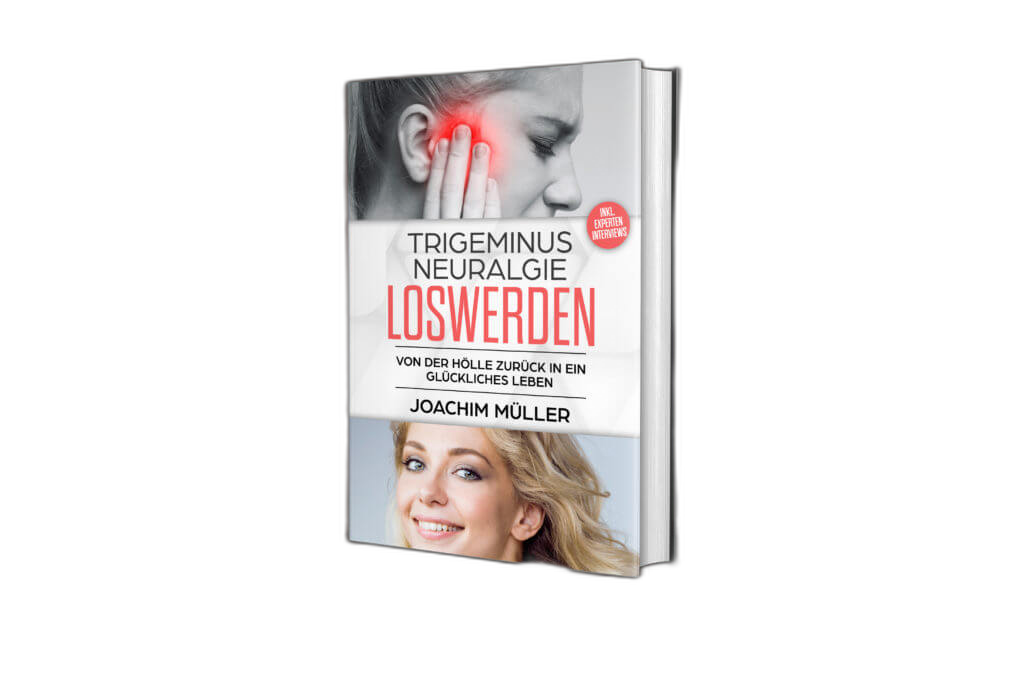 Buchcover: Trigeminusneuralgie loswerden – Von der Hölle zurück in ein glückliches Leben